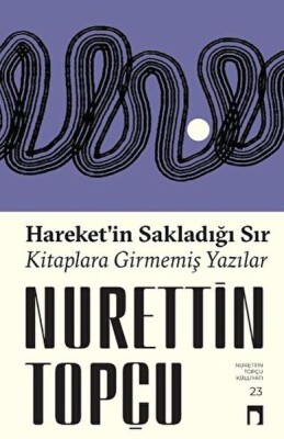 Hareket’in Sakladığı Sır Kitaplara Girmemiş Yazılar - Dergah Yayınları