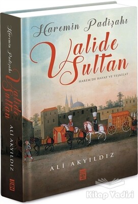 Haremin Padişahı Valide Sultan - Timaş Yayınları