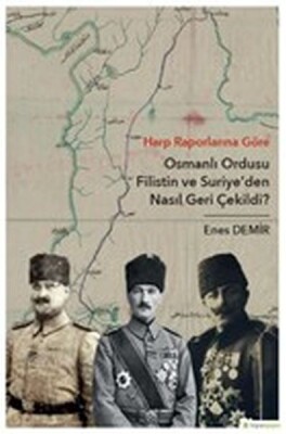 Harp Raporlarına Göre Osmanlı Ordusu Filistin ve Suriye'den Nasıl Geri Çekildi? - Hiperlink Yayınları