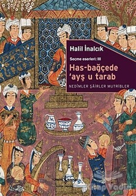 Has-Bağçede ’Ayş u Tarab - Nedimler Şairler Mutripler - İş Bankası Kültür Yayınları