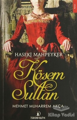 Haseki Mahpeyker Kösem Sultan - İskenderiye Yayınları