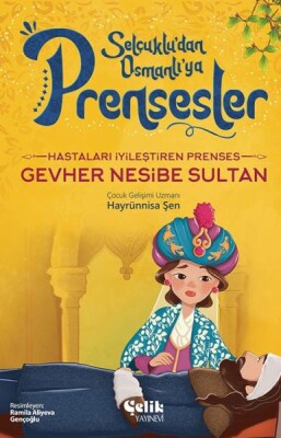 Hastaları İyileştiren Prenses Gevher Nesibe Sultan - Çelik Yayınevi