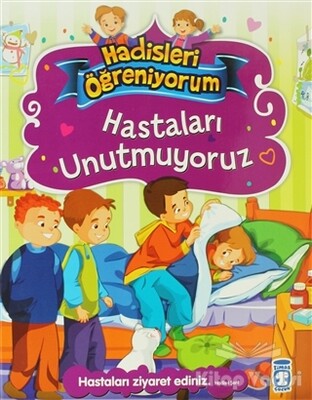 Hastaları Unutmuyoruz - Hadisleri Öğreniyorum - Timaş Çocuk