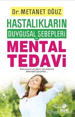 Hastalıkların Duygusal Sebepleri - Mental Tedavi - Hayat Yayınları