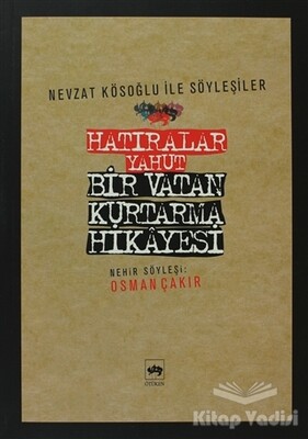 Hatıralar Yahut Bir Vatan Kurtarma Hikayesi - Ötüken Neşriyat