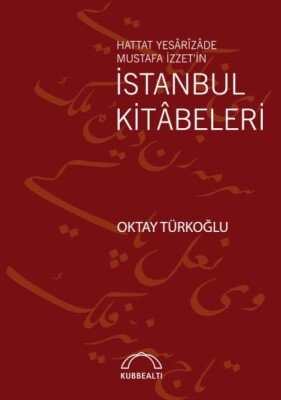Hattat Yesârîzâde Mustafa İzzet’in İstanbul Kitâbeleri - Kubbealtı Neşriyatı Yayıncılık