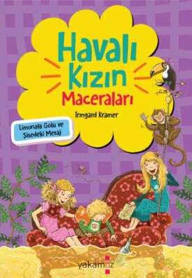 Havalı Kızın Maceraları - Limonata Gölü Ve Şişedeki Mesaj - Yakamoz Yayınları