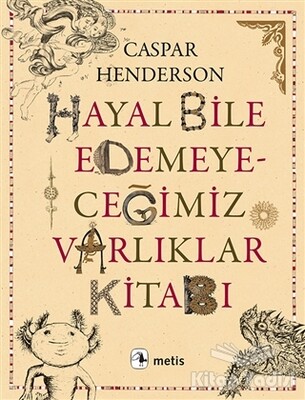 Hayal Bile Edemeyeceğimiz Varlıklar Kitabı - Metis Yayınları