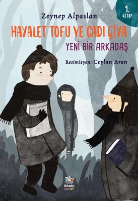 Hayalet Tofu ve Cadı Çiya - 1. Kitap Yeni Bir Arkadaş - İthaki Çocuk Yayınları