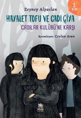 Hayalet Tofu ve Cadı Çiya - 2. Kitap Cadılar Kulübü’ne Karşı - İthaki Çocuk Yayınları