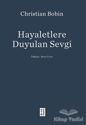 Hayaletlere Duyulan Sevgi - Ketebe Yayınları