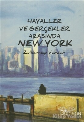 Hayaller ve Gerçekler Arasında New York - Gülhane Yayınları