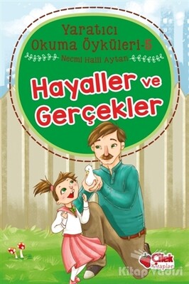 Hayaller ve Gerçekler - Yaratıcı Okuma Öyküleri 5 - Çilek Yayınları