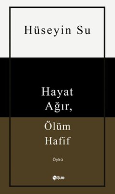 Hayat Ağır, Ölüm Hafif - Şule Yayınları