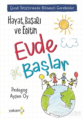 Hayat, Başarı ve Eğitim Evde Başlar - Yakamoz Yayınları