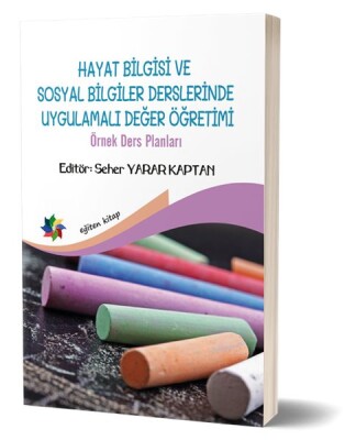 Hayat Bilgisi ve Sosyal Bilgiler Derslerinde Uygulamalı Değer Yönetimi - Örnek Ders Planları - Eğiten Kitap