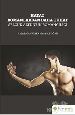 Hayat Romanlardan Daha Tuhaf Selçuk Altun’un Romancılığı - 1