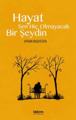 Hayat Sen Hiç Olmayacak Bir Şeydin - 1