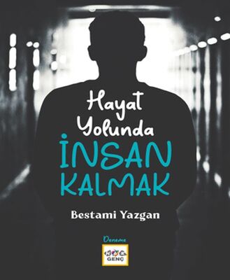 Hayat Yolunda İnsan Kalmak - 1