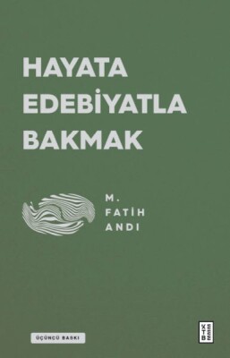 Hayata Edebiyatla Bakmak - Ketebe Yayınları