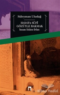 Hayata Sufi Gözüyle Bakmak - Dergah Yayınları