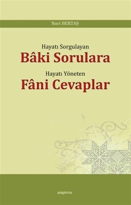 Hayatı Sorgulayan Baki Sorulara Hayatı Yöneten Fani Cevaplar - Araştırma Yayınları