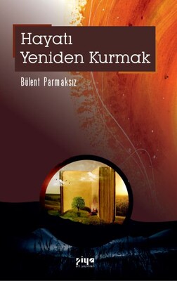 Hayatı Yeniden Kurmak - Piya Art Yayınları