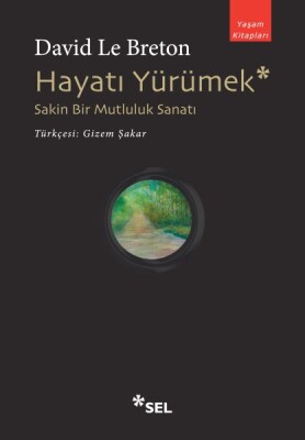 Hayatı Yürümek: Sakin Bir Mutluluk Sanatı - Sel Yayınları