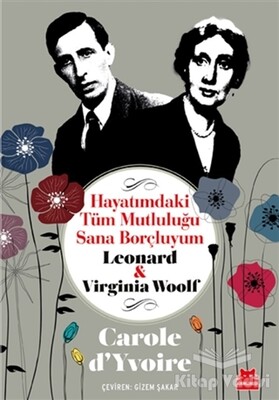 Hayatımdaki Tüm Mutluluğu Sana Borçluyum - Leonard ve Virginia Woolf - Kırmızı Kedi Yayınevi