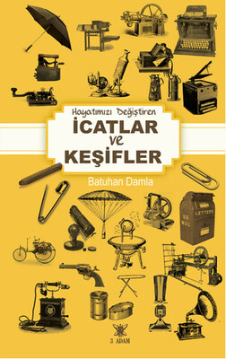 Hayatımızı Değiştiren İcatlar ve Keşifler - 3 Adam Yayınları