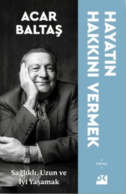 Hayatın Hakkını Vermek - Sağlıklı Uzun ve Mutlu Yaşamak - Doğan Kitap