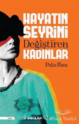 Hayatın Seyrini Değiştiren Kadınlar - 1