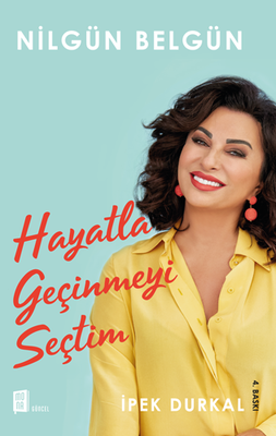 Nilgün Belgün: Hayatla Geçinmeyi Seçtim - Mona Kitap