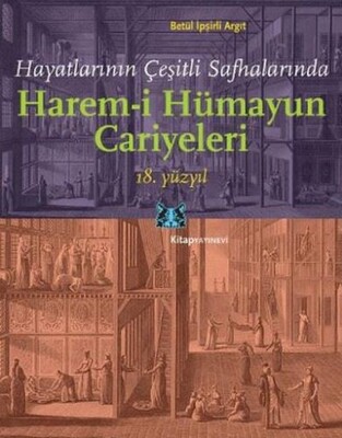 Hayatlarının Çeşitli Safhalarında Harem-i Hümayun Cariyeleri (18. Yüzyıl) - Kitap Yayınevi