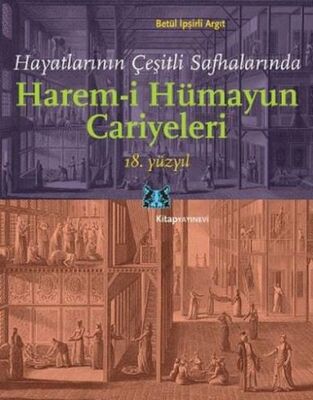 Hayatlarının Çeşitli Safhalarında Harem-i Hümayun Cariyeleri (18. Yüzyıl) - 1