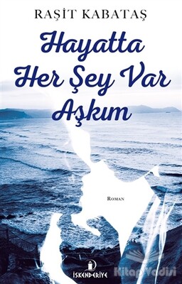 Hayatta Her Şey Var Aşkım - İskenderiye Yayınları