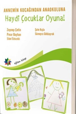 Haydi Çocuklar Oyuna! - Annemin Kucağından Ana Okuluna - Eğiten Kitap