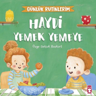 Haydi Yemek Yemeye - Günlük Rutinlerim - Timaş Çocuk