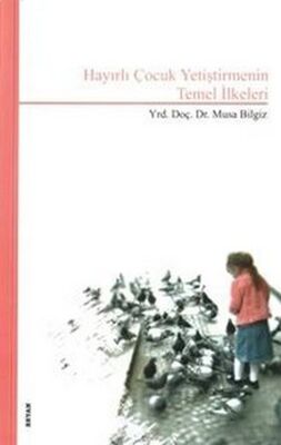 Hayırlı Çocuk Yetiştirmenin Temel İlkeleri - 1