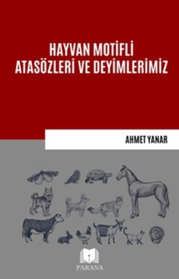 Hayvan Motifli Atasözleri ve Deyimlerimiz - Parana Yayınları