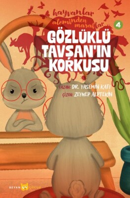 Hayvanlar Aleminden Masallar 4-Gözlüklü Tavşan'ın Korkusu - Beyan Yayınları