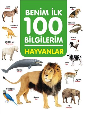 Hayvanlar - Benim İlk 100 Bilgilerim - 0-6 Yaş Yayınları