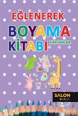 Hayvanlar - Eğlenerek Boyama Kitabı - Salon Yayınları