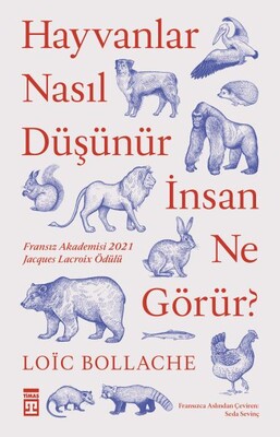 Hayvanlar Nasıl Düşünür İnsanlar Ne Görür? - Timaş Yayınları