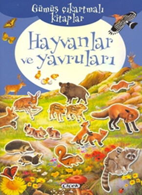 Hayvanlar ve Yavruları - Gümüş Çıkartmalı Kitaplar - Çiçek Yayıncılık