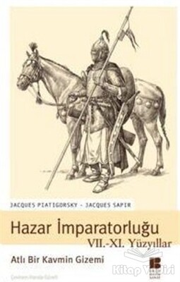 Hazar İmparatorluğu VII. - XI. Yüzyıllar Atlı Bir Kavmin Gizemi - Bilge Kültür Sanat