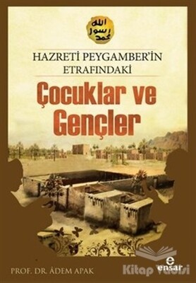 Hazreti Peygamberimizin Etrafındaki Çocuklar ve Gençler - Ensar Neşriyat