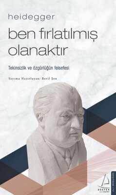 Heidegger – Ben Fırlatılmış Olanaktır - Destek Yayınları