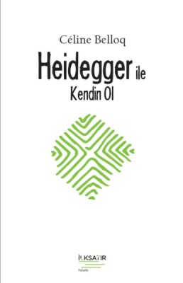 Heidegger ile Kendin Ol - İlksatır Yayınevi
