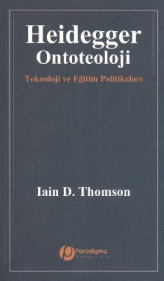 Heidegger/Ontoteoloji - Teknoloji Ve Eğitim Politikaları - Paradigma Yayınları